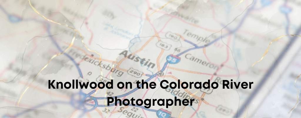 Knollwood on the Colorado River Photographer Austin Portrait Photography Studio